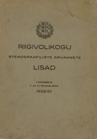 Riigivolikogu stenograafiliste aruannete lisad : I koosseis : V ja VI istungjärk : 1939/40