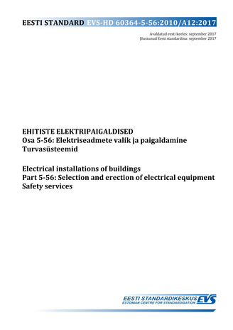 EVS-HD 60364-5-56:2010/A12:2017 Ehitiste elektripaigaldised. Osa 5-56, Elektriseadmete valik ja paigaldamine. Turvasüsteemid = Electrical installations of buildings. Part 5-56, Selection and erection of electrical equipment. Safety services 