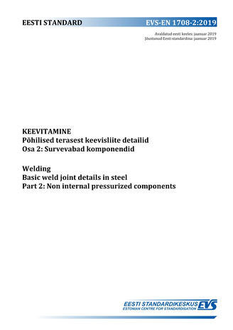 EVS-EN 1708-2:2019 Keevitamine : põhilised terasest keevisliite detailid. Osa 2, Survevabad komponendid = Welding : basic weld joint details in steel. Part 2, Non internal pressurized components 