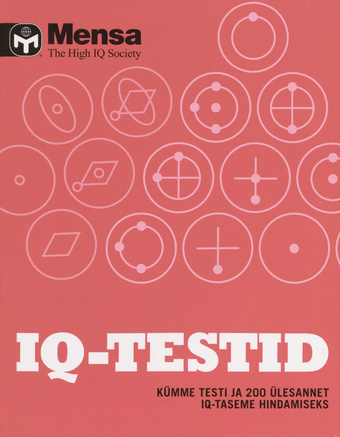MENSA IQ-TESTID : KÜMME TESTI JA 200 ÜLESANNET IQ-TASEME HINDAMISEKS 
