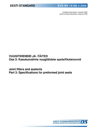 EVS-EN 14188-3:2006 Vuugitihendid ja -täited. Osa 3, Kasutusvalmis vuugitäidete spetsifikatsioonid = Joint fillers and sealants. Part 3, Specifications for preformed joint seals