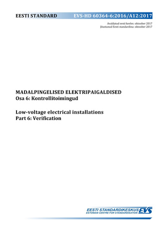 EVS-HD 60364-6:2016/A12:2017 Madalpingelised elektripaigaldised. Osa 6, Kontrollitoimingud = Low-voltage electrical installations. Part 6, Verification 