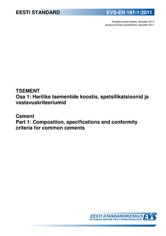 EVS-EN 197-1:2011 Tsement. Osa 1, Harilike tsementide koostis, spetsifikatsioonid ja vastavuskriteeriumid = Cement. Part 1, Composition, specifications and conformity criteria for common cements