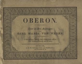 Oberon : Romantische Oper in 3 Acten : eingerichtet für das Pianoforte allein Hinweglassung der Worte von Wustrow 