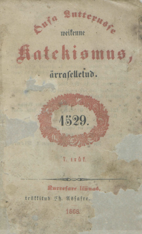 Önsa Lutterusse weikenne Katekismus, ärraselletud : 1529 