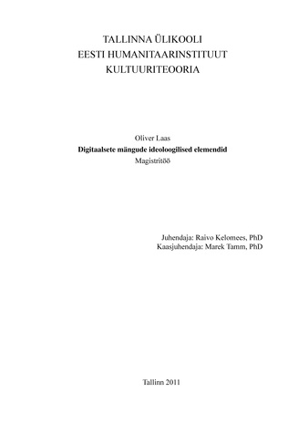 Digitaalsete mängude ideoloogilised elemendid : magistritöö (Eesti üliõpilaste teadustööde riiklik konkurss ; 2011)