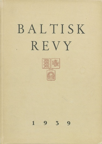 Baltisk revy : En årsbok utgiven av de sammanslutningar, som verka för Sveriges förbindelser med de baltiska staterna ; 1939