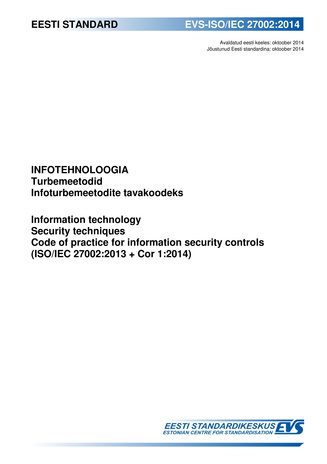 EVS-ISO/IEC 27002:2014 Infotehnoloogia : turbemeetodid. Infoturbe meetodite tavakoodeks = Information technology : security techniques. Code of practice for information security controls (ISO/IEC 27002:2013 + Cor 1:2014) 