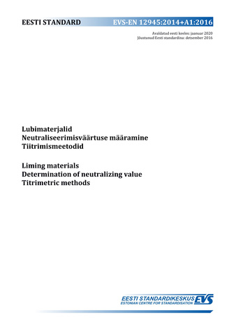 EVS-EN 12945:2014+A1:2016 Lubimaterjalid : neutraliseerimisväärtuse määramine. Tiitrimismeetodid = Liming materials : determination of neutralizing value. Titrimetric methods 