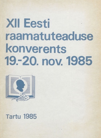 XII Eesti raamatuteaduse konverents : ettekannete teesid, 19.-20. nov. 1985. a. 