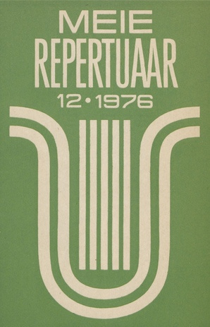 Meie repertuaar : Eesti NSV Rahvaloomingu ja Kultuuritöö Teadusliku Metoodikakeskuse väljaanne ; 12 1976-12