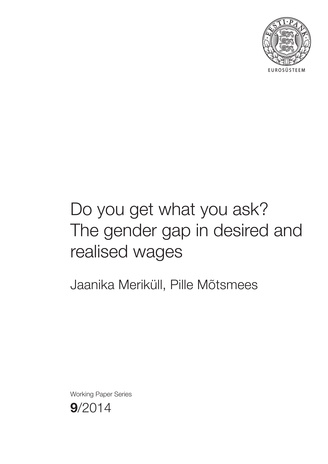 Do you get what you ask? The gender gap in desired and realised wages ; 9 (Eesti Panga toimetised / Working Papers of Eesti Pank ; 2014)