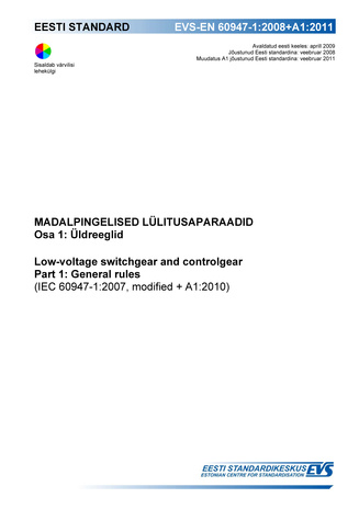 EVS-EN 60947-1:2008+A1:2011 Madalpingelised lülitusaparaadid. Osa 1, Üldreeglid = Low-voltage switchgear and controlgear. Part 1, General rules (IEC 60947-1:2007, modified + A1:2010) 