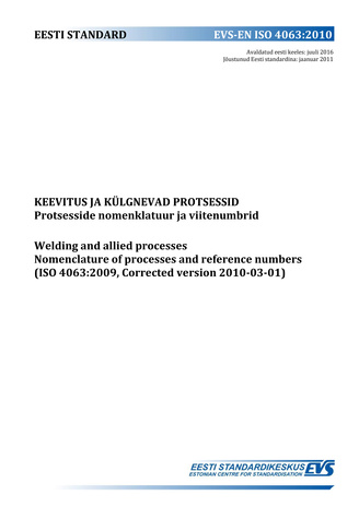 EVS-EN ISO 4063:2010 Keevitus ja külgnevad protsessid : protsesside nomenklatuur ja viitenumbrid = Welding and allied processes : nomenclature of processes and reference numbers (ISO 4063:2009, Corrected version 2010-03-01) 