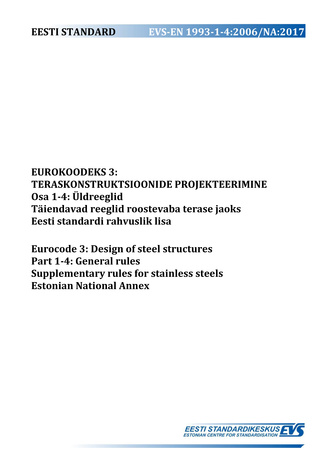 EVS-EN 1993-1-4:2006/NA:2017 Eurokoodeks 3 : teraskonstruktsioonide projekteerimine. Osa 1-4, Üldreeglid. Täiendavad reeglid roostevaba terase jaoks : Eesti standardi rahvuslik lisa = Eurocode 3 : design of steel structures. Part 1-4, General rules. Su...