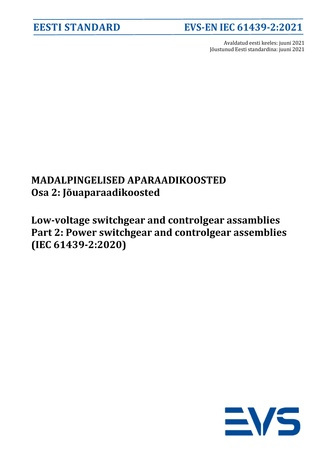 EVS-EN IEC 61439-2:2021 Madalpingelised aparaadikoosted. Osa 2, Jõuaparaadikoosted = Low-voltage switchgear and controlgear assemblies. Part 2, Power switchgear and controlgear assemblies (IEC 61439-2:2020) 