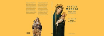 Neitsi Maarja : naine, ema, kuninganna = The Virgin Mary : woman, mother, queen 