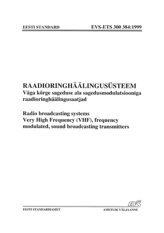 EVS-ETS 300 384:1999 Raadioringhäälingusüsteem. Väga kõrge sageduse ala sagedusmodulatsiooniga raadioringhäälingusaatjad = Radio broadcasting systems. Very High Frequency (VHF), frequency modulated, sound broadcasting transmitters 