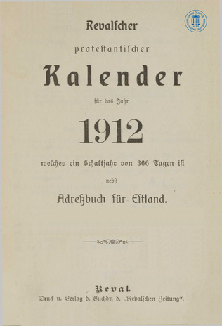 Revalscher protestantischer Kalender für das Jahr 1912 : welches ein Gemeinjahr von 365 Tagen ist : nebst Adressbuch für Estland