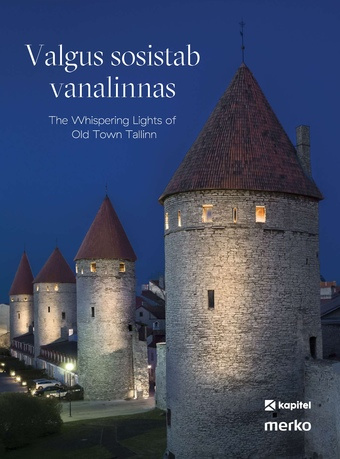 Valgus sosistab vanalinnas = The whispering lights of Old Town Tallinn 