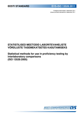 EVS-ISO 13528:2011 Statistilised meetodid laboritevaheliste võrdluste tasemekatsetes kasutamiseks = Statistical methods for use in proficiency testing by interlaboratory comparisons (ISO 13528:2005) 
