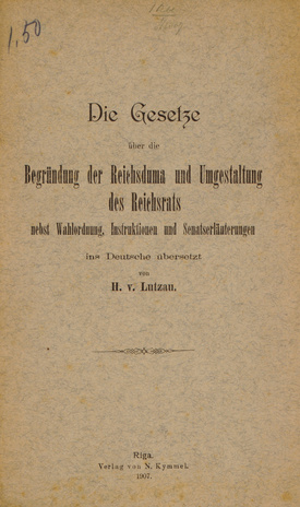 Die Gesetze über die Begründung der Reichsduma und Umgestaltung des Reichsrats nebst Wahlordnung, Instruktionen und Senatserläuterungen