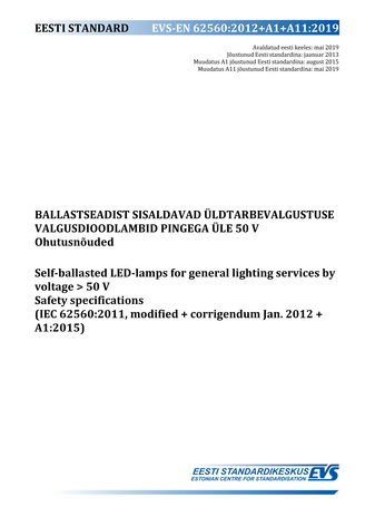 EVS-EN 62560:2012+A1+A11:2019 Ballastseadist sisaldavad üldtarbevalgustuse valgusdioodlambid pingega üle 50 V : ohutusnõuded = Self-ballasted LED-lamps for general lighting services by voltage > 50 V : safety specifications (IEC 62560:2011, modified+co...