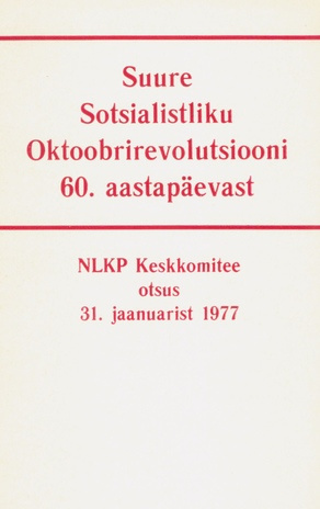 Suure Sotsialistliku Oktoobrirevolutsiooni 60. aastapäevast : NLKP Keskkomitee otsus 31. jaanuarist 1977