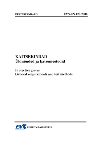 EVS-EN 420:2006 Kaitsekindad : üldnõuded ja katsemeetodid = Protective gloves : general requirements and test methods 