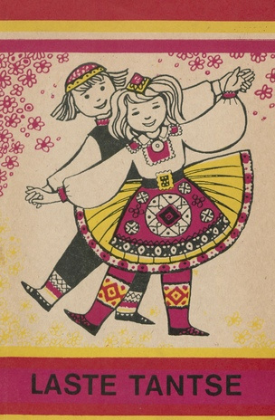Laste tantse : Eesti NSV vabariikliku koolinoorte rahvatantsupeo tantse 