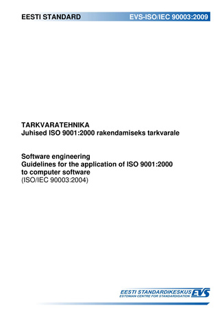 EVS-ISO/IEC 90003:2009 Tarkvaratehnika : juhised ISO 9001:2000 rakendamiseks tarkvarale = Software engineering : guidelines for the application of ISO 9001:2000 to computer software (ISO/IEC 90003:2004) 