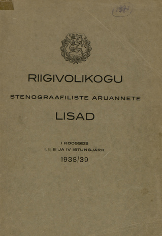 Riigivolikogu stenograafiliste aruannete lisad : I koosseis : I, II, III ja IV istungjärk : 1938/39