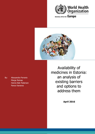 Availability of medicines in Estonia: an analysis of existing barriers and options to address them : April 2016 