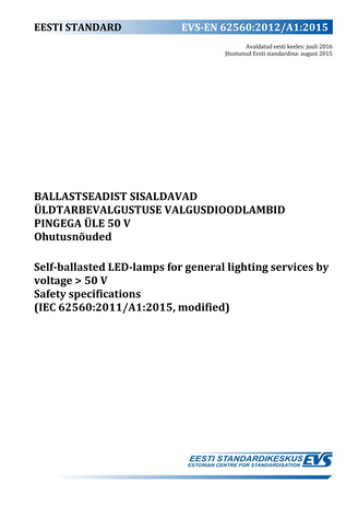 EVS-EN 62560:2012/A1:2015 Ballastseadist sisaldavad üldtarbevalgustuse valgusdioodlambid pingega üle 50 V : ohutusnõuded = Self-ballasted LED-lamps for general lighting services by voltage > 50 V : safety specifications (IEC 62560:2011/A1:2015, modified) 