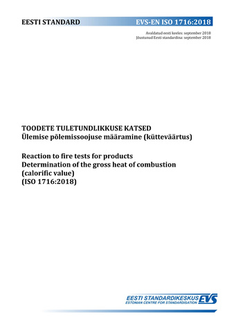 EVS-EN ISO 1716:2018 Toodete tuletundlikkuse katsed : ülemise põlemissoojuse määramine (kütteväärtus)  = Reaction to fire tests for products : determination of the gross heat of combustion (calorific value) (ISO 1716:2018) 