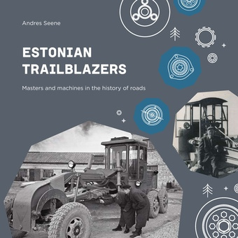 Estonian trailblazers : masters and machines in the history of roads 