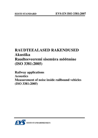 EVS-EN ISO 3381:2007 Raudteealased rakendused. Akustika. Raudteeveeremi sisemüra mõõtmine (ISO 3381:2005) = Railway applications. Acoustics. Measurement of noise inside railbound vehicles (ISO 3381:2005) 