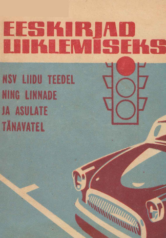 Eeskirjad liiklemiseks NSV Liidu teedel ning linnade ja asulate tänavatel : [koos Eesti NSV Ministrite Nõukogu määrusega 21. sept. 1964. a. nr. 448 eeskirjade kehtestamiseks 1. jaan. 1965. a.] 