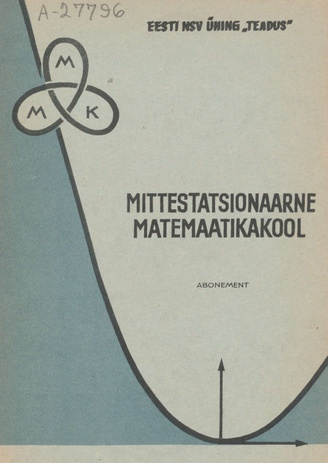 Mittestatsionaarse matemaatikakooli Tallinna lektoorium : abonement : [keskkoolide 8.-11. klasside j ...