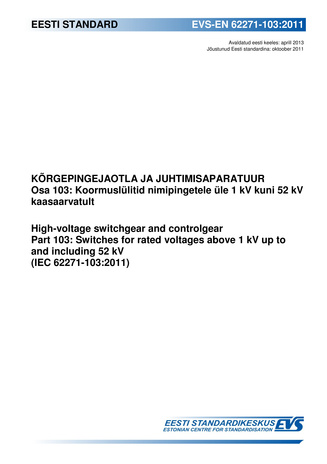 EVS-EN 62271-103:2011 Kõrgepingejaotla ja juhtimisaparatuur. Osa 103, Koormuslülitid nimipingetele üle 1 kV kuni 52 kV kaasaarvatult = Part 103, Switches for rated voltages above 1 kV up to and including 52 kV (IEC 62271-103:2011) 