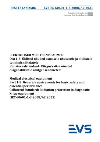 EVS-EN 60601-1-3:2008/A2:2021 Elektrilised meditsiiniseadmed. Osa 1-3, Üldised nõuded esmasele ohutusele ja olulistele toimimisnäitajatele : kollateraalstandard: kiirguskaitse nõuded diagnostilistele röntgenseadmetele = Medical electrical equipment. Pa...