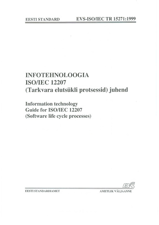 EVS-ISO/IEC TR 15271:1999 Infotehnoloogia. ISO/IEC 12207 (tarkvara elutsükli protsessid) juhend = Information technology. Guide for ISO/IEC 12207 (software life cycle processes) 