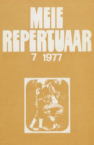 Meie repertuaar : Eesti NSV Rahvaloomingu ja Kultuuritöö Teadusliku Metoodikakeskuse väljaanne ; 7 1977-07