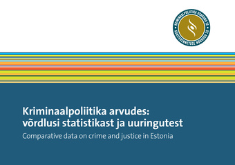 Kriminaalpoliitika arvudes: võrdlusi statistikast ja uuringutest = Comparative data on crime and justice in Estonia