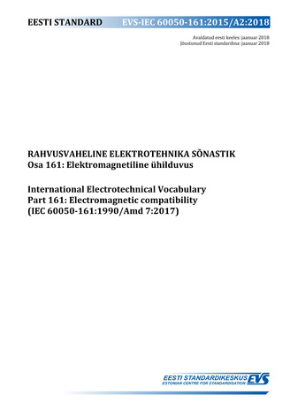 EVS-IEC 60050-161:2015/A2:2018 Rahvusvaheline elektrotehnika sõnastik. Osa 161, Elektromagnetiline ühilduvus = International Electrotechnical Vocabulary (IEV). Chapter 161, Electromagnetic compatibility (IEC 60050-161:1990/Amd 7:2017) 