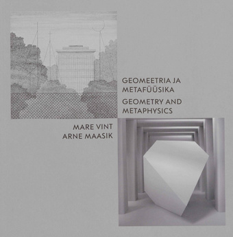 Geomeetria ja metafüüsika. Mare Vint ja Arne Maasik : näitus Eesti Arhitektuurimuuseumis 7.06 - 25.08.2019  