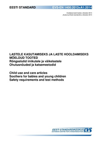 EVS-EN 1400:2013+A1:2014 Lastele kasutamiseks ja laste hooldamiseks mõeldud tooted : rõngaslutid imikutele ja väikelastele : ohutusnõuded ja katsemeetodid = Child use and care articles : soothers for babies and young children : safety requirements and ...