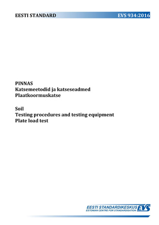 EVS 934:2016 Pinnas : katsemeetodid ja katseseadmed. Plaatkoormuskatse = Soil : testing procedures and testing equipment. Plate load test 