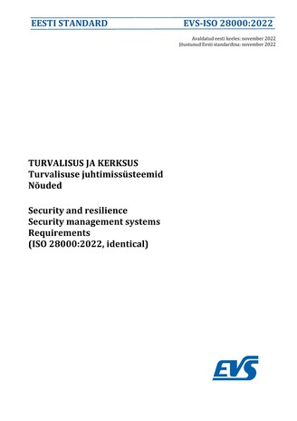 EVS-ISO 28000:2022 Turvalisus ja kerksus : turvalisuse juhtimissüsteemid : nõuded = Security and resilience : security management systems : requirements (ISO 28000:2022, identical) 