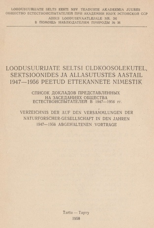 Loodusuurijate Seltsi üldkoosolekutel, sektsioonides ja allasutustes aastail 1947-1956 peetud etteka ...